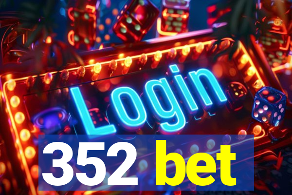 352 bet